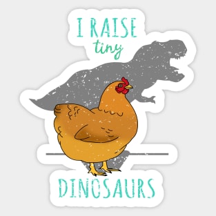 I raise tiny DINOSAURS - t-rex Chicken Sticker